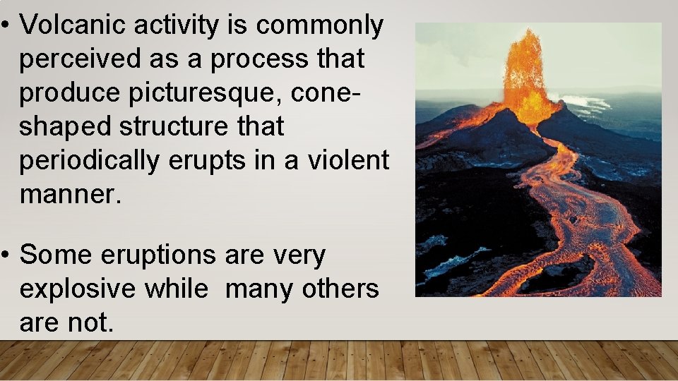 • Volcanic activity is commonly perceived as a process that produce picturesque, coneshaped • Volcanic activity is commonly perceived as a process that produce picturesque, coneshaped