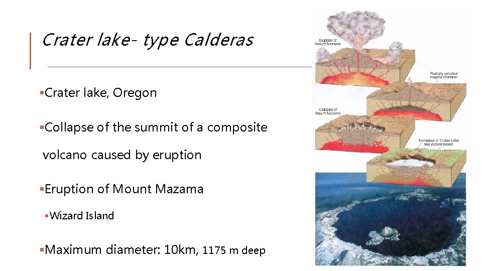 Crater lake- type Calderas §Crater lake, Oregon §Collapse of the summit of a composite Crater lake- type Calderas §Crater lake, Oregon §Collapse of the summit of a composite