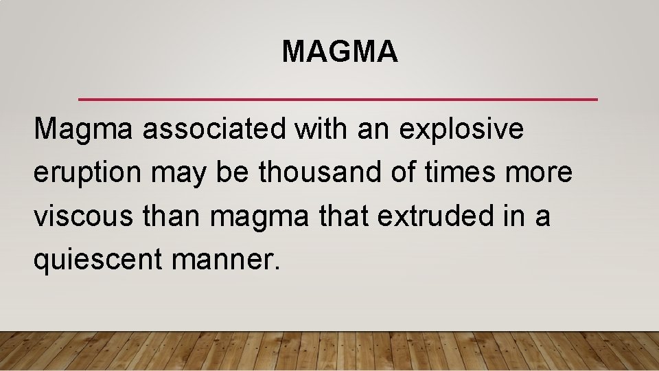 MAGMA Magma associated with an explosive eruption may be thousand of times more viscous MAGMA Magma associated with an explosive eruption may be thousand of times more viscous