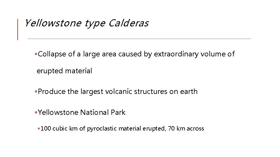 Yellowstone type Calderas §Collapse of a large area caused by extraordinary volume of erupted Yellowstone type Calderas §Collapse of a large area caused by extraordinary volume of erupted