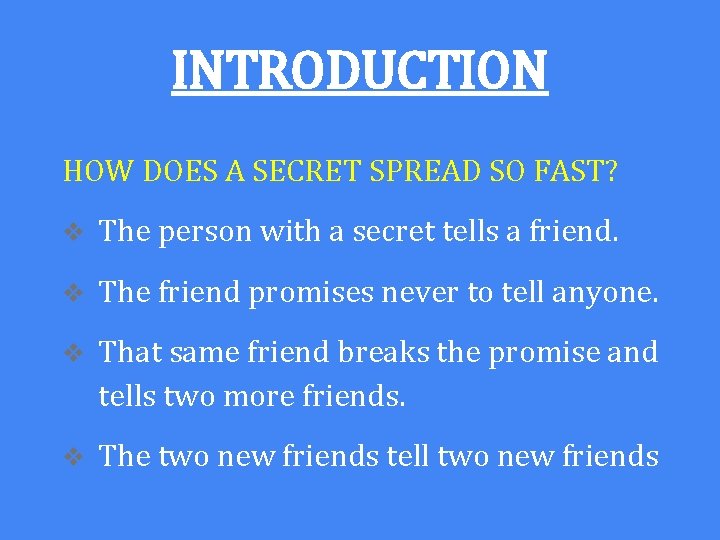 INTRODUCTION HOW DOES A SECRET SPREAD SO FAST? v The person with a secret