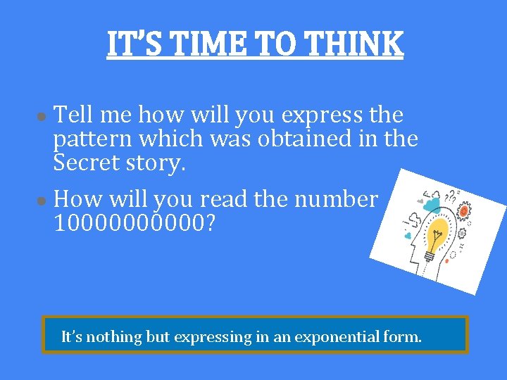 IT’S TIME TO THINK ● Tell me how will you express the pattern which