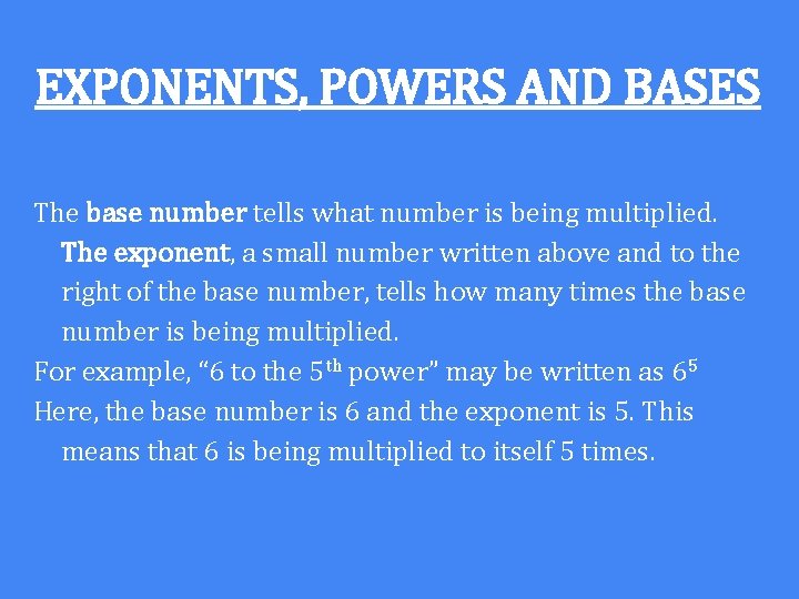 EXPONENTS, POWERS AND BASES The base number tells what number is being multiplied. The