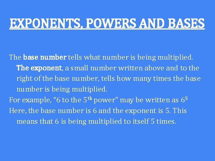 EXPONENTS, POWERS AND BASES The base number tells what number is being multiplied. The