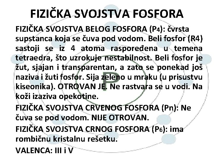 FIZIČKA SVOJSTVA FOSFORA FIZIČKA SVOJSTVA BELOG FOSFORA (P 4): čvrsta supstanca koja se čuva