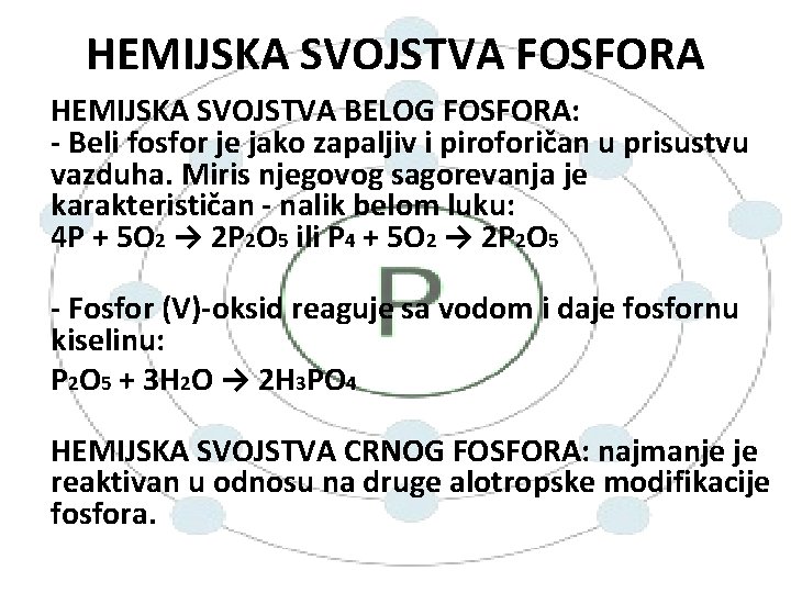 HEMIJSKA SVOJSTVA FOSFORA HEMIJSKA SVOJSTVA BELOG FOSFORA: - Beli fosfor je jako zapaljiv i