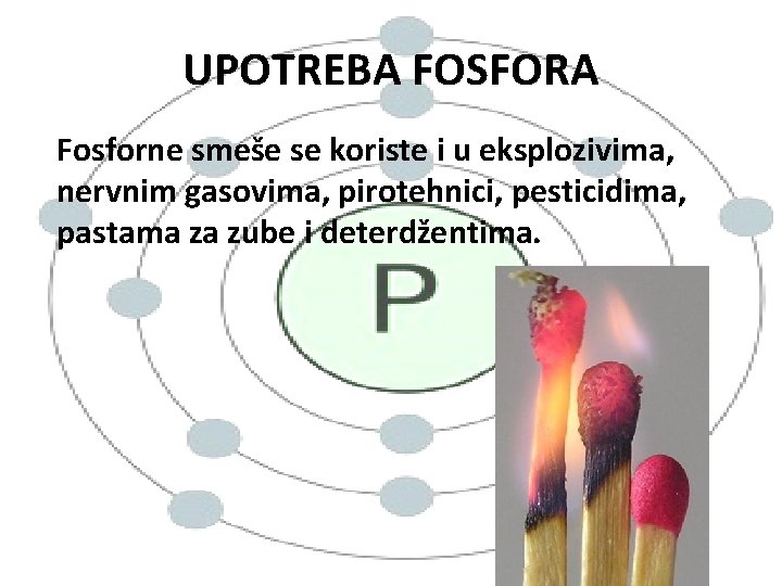 UPOTREBA FOSFORA Fosforne smeše se koriste i u eksplozivima, nervnim gasovima, pirotehnici, pesticidima, pastama