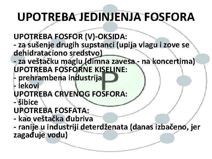 UPOTREBA JEDINJENJA FOSFORA UPOTREBA FOSFOR (V)-OKSIDA: - za sušenje drugih supstanci (upija vlagu i