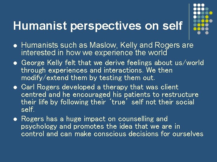 Humanist perspectives on self l l Humanists such as Maslow, Kelly and Rogers are