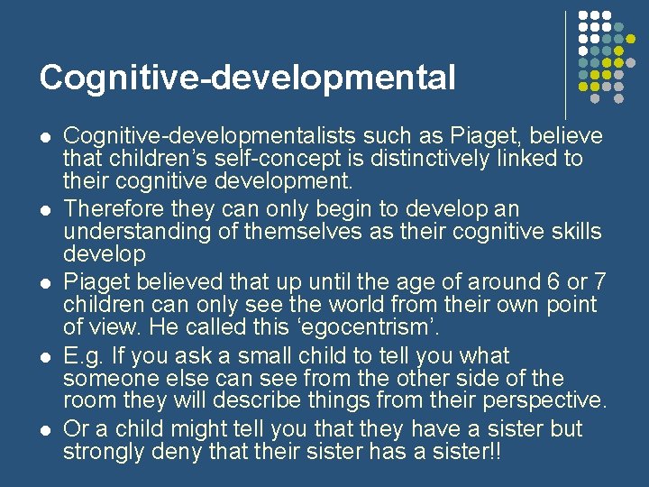 Cognitive-developmental l l Cognitive-developmentalists such as Piaget, believe that children’s self-concept is distinctively linked