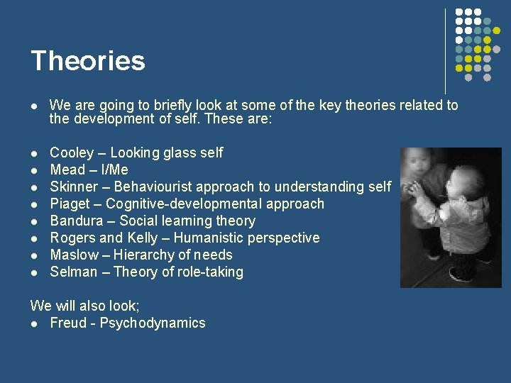 Theories l We are going to briefly look at some of the key theories