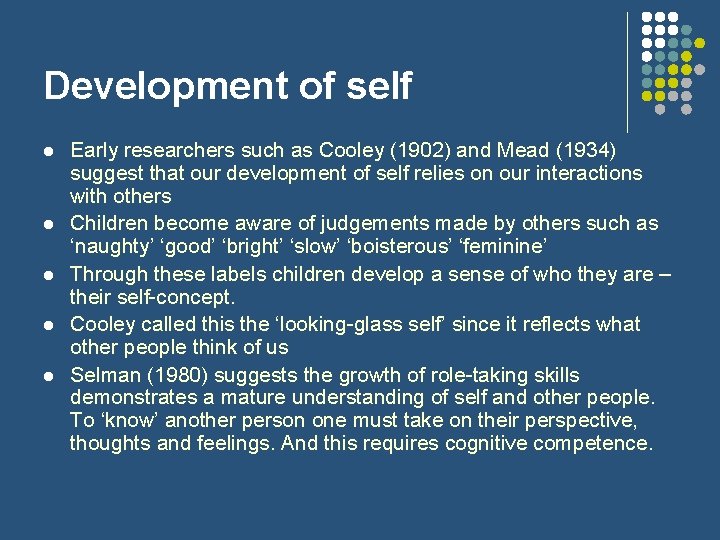 Development of self l l l Early researchers such as Cooley (1902) and Mead