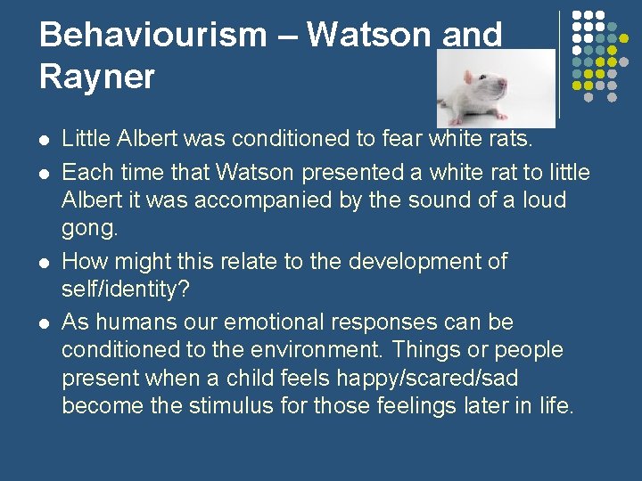 Behaviourism – Watson and Rayner l l Little Albert was conditioned to fear white