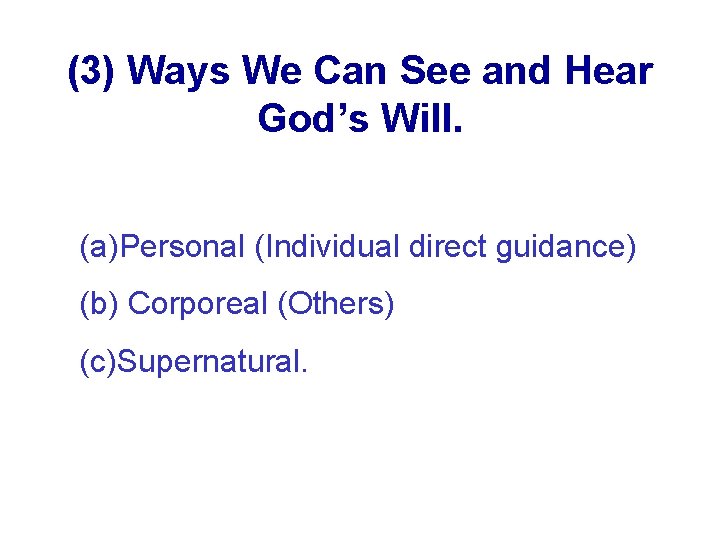(3) Ways We Can See and Hear God’s Will. (a)Personal (Individual direct guidance) (b)