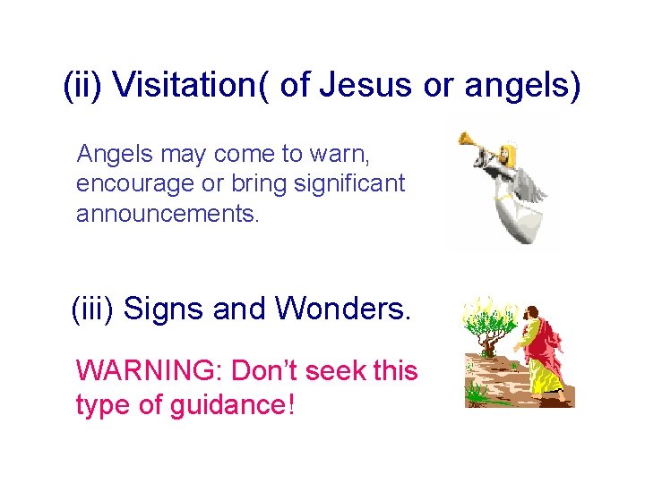 (ii) Visitation( of Jesus or angels) Angels may come to warn, encourage or bring