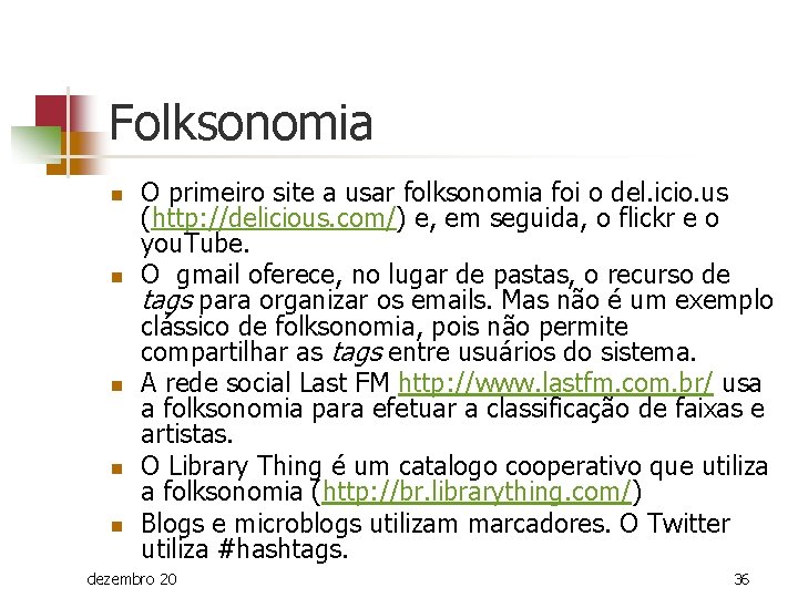 Folksonomia n n n O primeiro site a usar folksonomia foi o del. icio.
