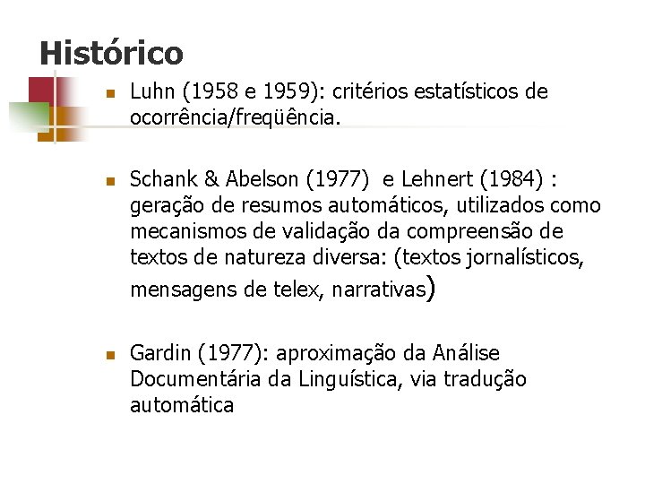 Histórico n n Luhn (1958 e 1959): critérios estatísticos de ocorrência/freqüência. Schank & Abelson