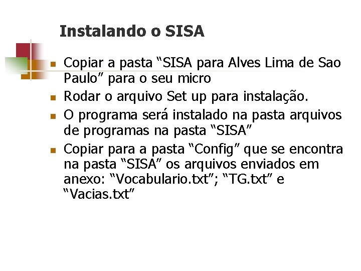 Instalando o SISA n n Copiar a pasta “SISA para Alves Lima de Sao