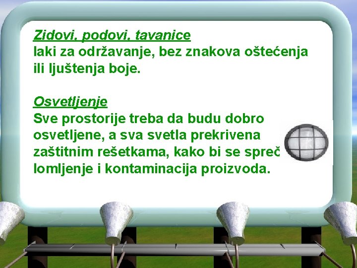 Zidovi, podovi, tavanice laki za održavanje, bez znakova oštećenja ili ljuštenja boje. Osvetljenje Sve