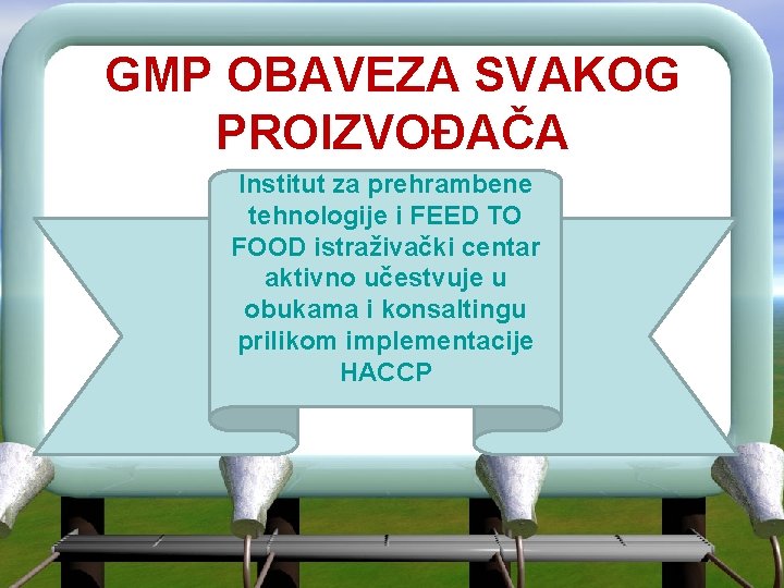 GMP OBAVEZA SVAKOG PROIZVOĐAČA Institut za prehrambene tehnologije i FEED TO FOOD istraživački centar