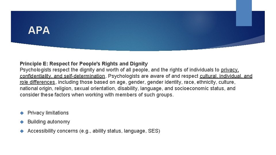 APA Principle E: Respect for People's Rights and Dignity Psychologists respect the dignity and