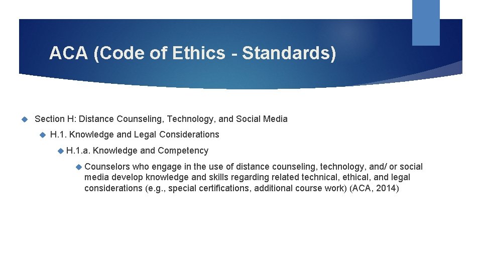 ACA (Code of Ethics - Standards) Section H: Distance Counseling, Technology, and Social Media