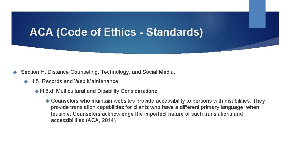 ACA (Code of Ethics - Standards) Section H: Distance Counseling, Technology, and Social Media.