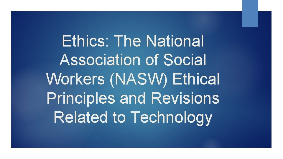 Ethics: The National Association of Social Workers (NASW) Ethical Principles and Revisions Related to