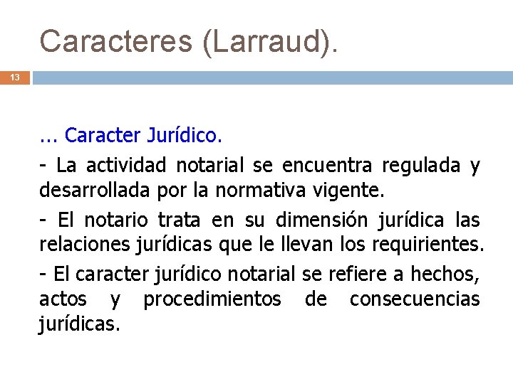 Caracteres (Larraud). 13 . . . Caracter Jurídico. - La actividad notarial se encuentra