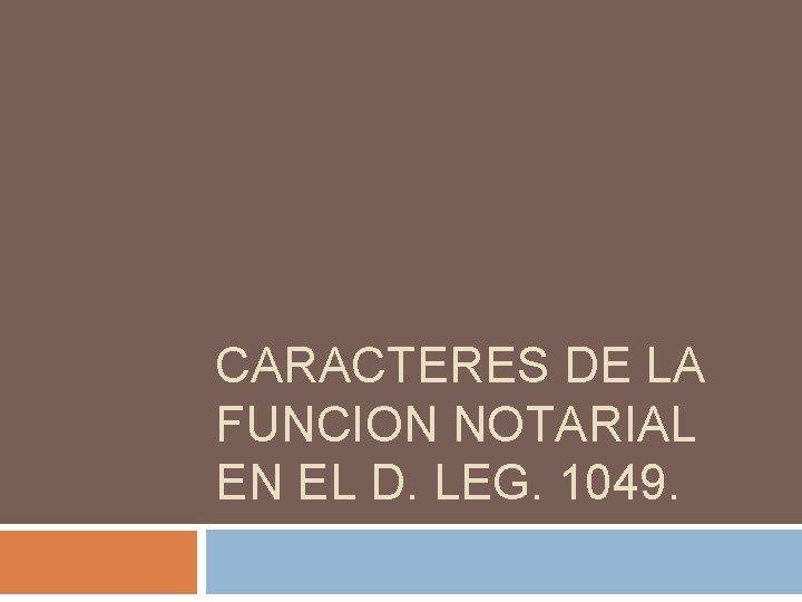 CARACTERES DE LA FUNCION NOTARIAL EN EL D. LEG. 1049. 