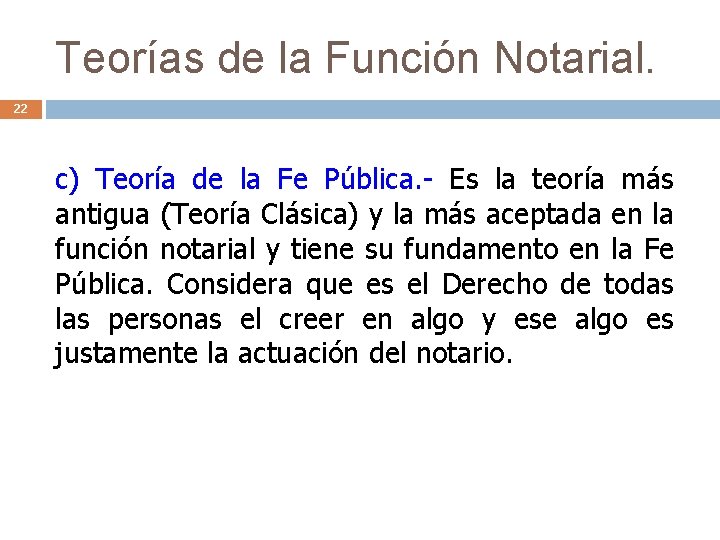 Teorías de la Función Notarial. 22 c) Teoría de la Fe Pública. - Es