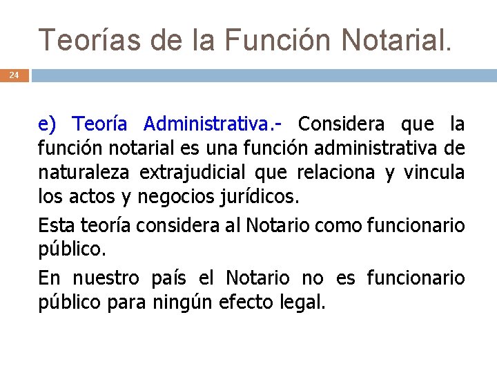 Teorías de la Función Notarial. 24 e) Teoría Administrativa. - Considera que la función