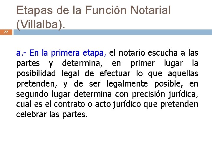 27 Etapas de la Función Notarial (Villalba). a. - En la primera etapa, el