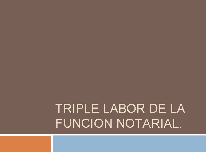 TRIPLE LABOR DE LA FUNCION NOTARIAL. 