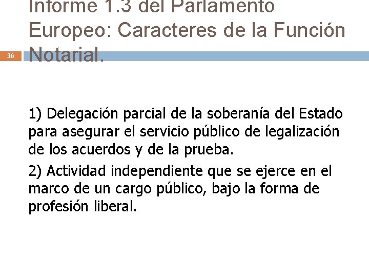 36 Informe 1. 3 del Parlamento Europeo: Caracteres de la Función Notarial. 1) Delegación