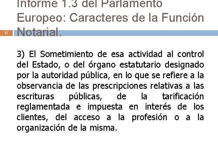 37 Informe 1. 3 del Parlamento Europeo: Caracteres de la Función Notarial. 3) El