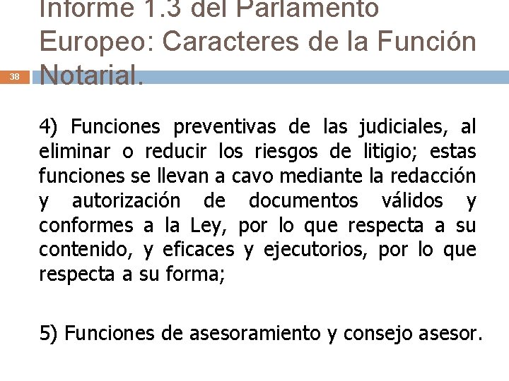 38 Informe 1. 3 del Parlamento Europeo: Caracteres de la Función Notarial. 4) Funciones