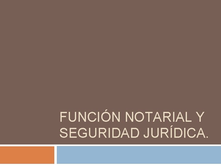 FUNCIÓN NOTARIAL Y SEGURIDAD JURÍDICA. 