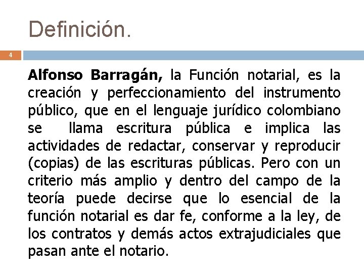 Definición. 4 Alfonso Barragán, la Función notarial, es la creación y perfeccionamiento del instrumento
