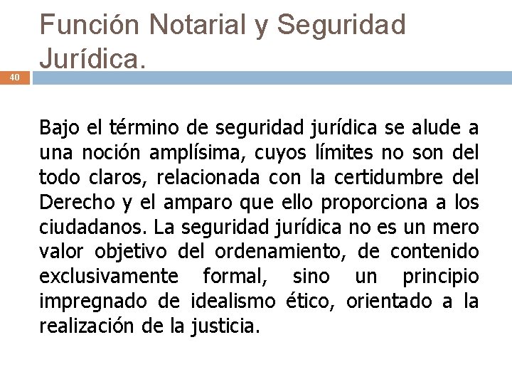 40 Función Notarial y Seguridad Jurídica. Bajo el término de seguridad jurídica se alude