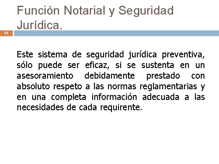 44 Función Notarial y Seguridad Jurídica. Este sistema de seguridad jurídica preventiva, sólo puede