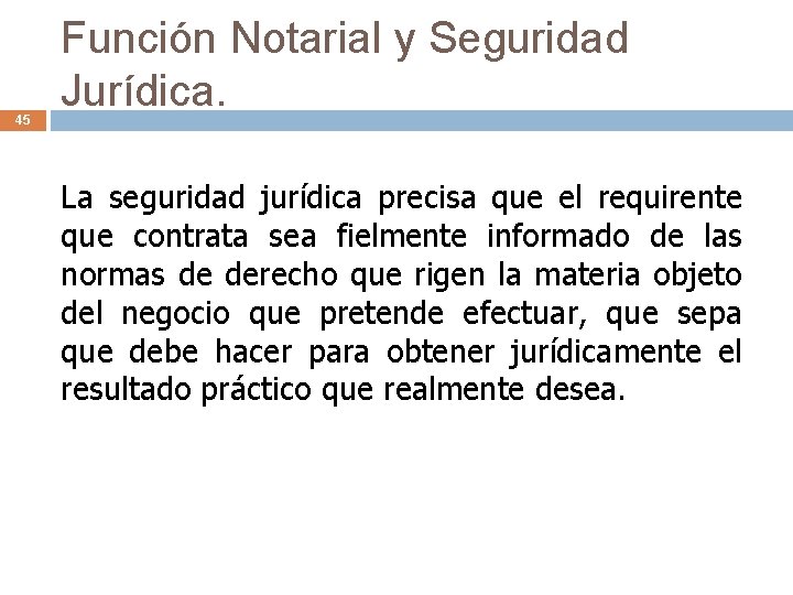 45 Función Notarial y Seguridad Jurídica. La seguridad jurídica precisa que el requirente que