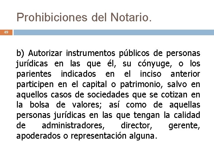 Prohibiciones del Notario. 49 b) Autorizar instrumentos públicos de personas jurídicas en las que