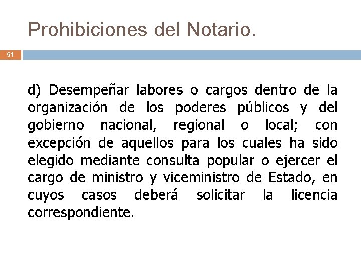 Prohibiciones del Notario. 51 d) Desempeñar labores o cargos dentro de la organización de