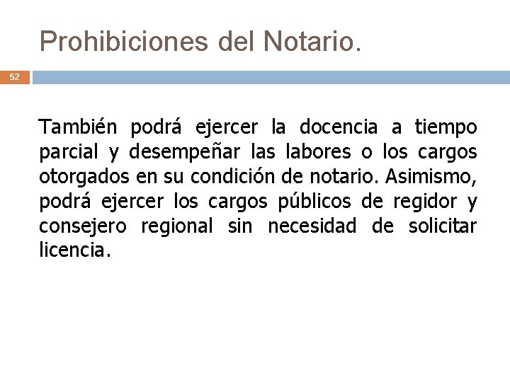 Prohibiciones del Notario. 52 También podrá ejercer la docencia a tiempo parcial y desempeñar