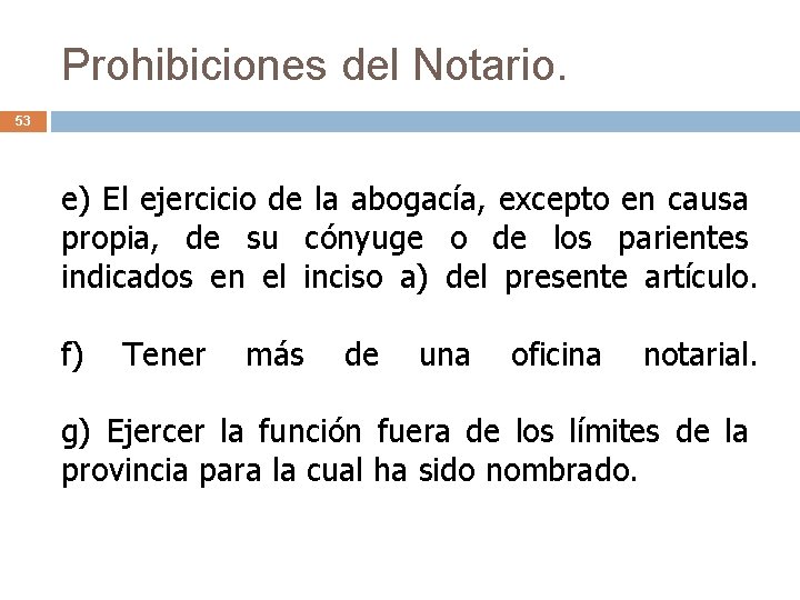 Prohibiciones del Notario. 53 e) El ejercicio de la abogacía, excepto en causa propia,