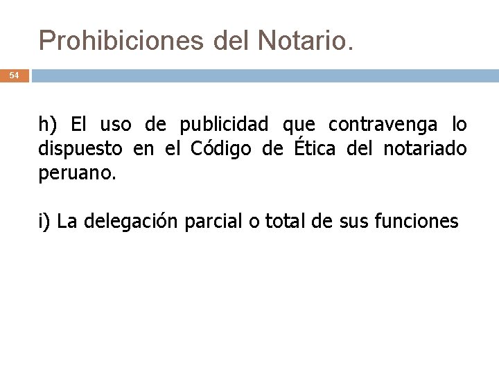 Prohibiciones del Notario. 54 h) El uso de publicidad que contravenga lo dispuesto en