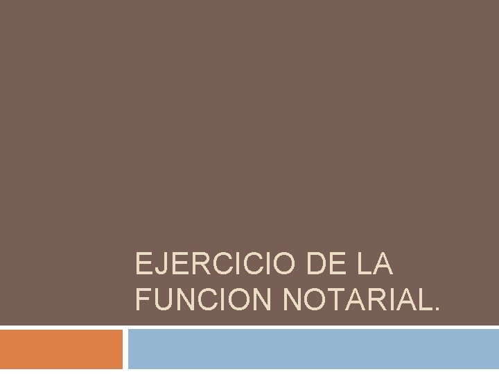 EJERCICIO DE LA FUNCION NOTARIAL. 