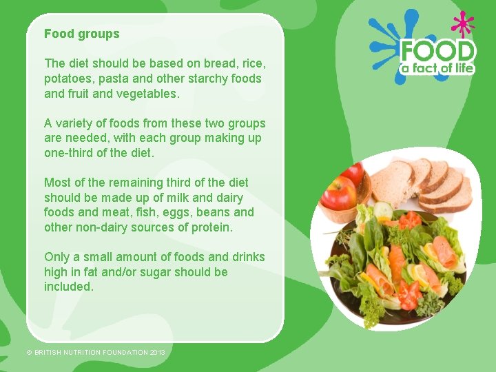 Food groups The diet should be based on bread, rice, potatoes, pasta and other