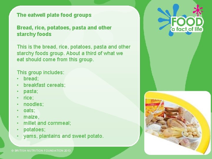 The eatwell plate food groups Bread, rice, potatoes, pasta and other starchy foods This
